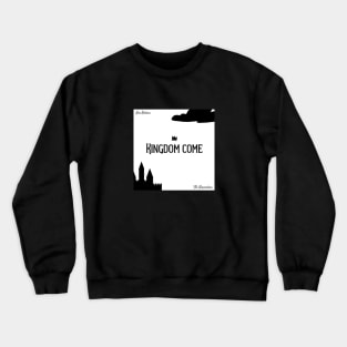 Kingdom Come Crewneck Sweatshirt